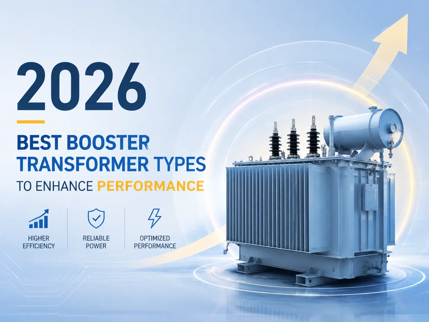 2026 Best Booster Transformer Types To Enhance Performance